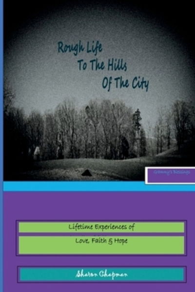 Cover for Sharon Chapman · Rough Life to the Hills of the City : Grammy's Blessings - Life Time of Experiences in Love, Faith &amp; Hope (Paperback Book) (2019)