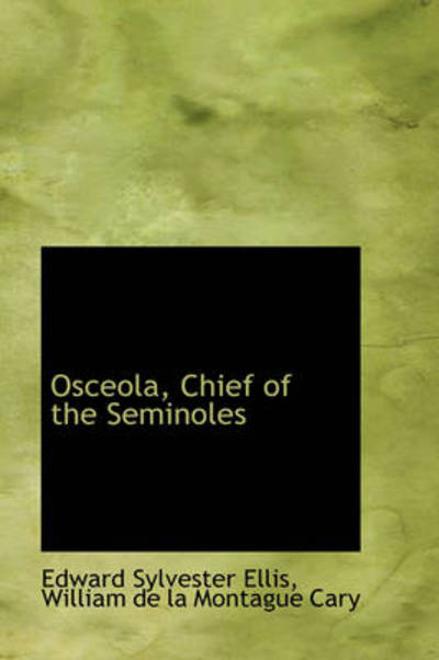 Cover for Edward Sylvester Ellis · Osceola, Chief of the Seminoles (Hardcover Book) (2009)