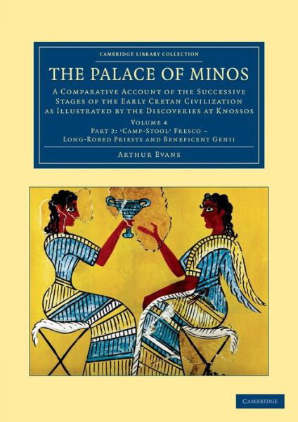 Cover for Arthur Evans · The Palace of Minos: A Comparative Account of the Successive Stages of the Early Cretan Civilization as Illustrated by the Discoveries at Knossos - Cambridge Library Collection - Archaeology (Pocketbok) (2013)