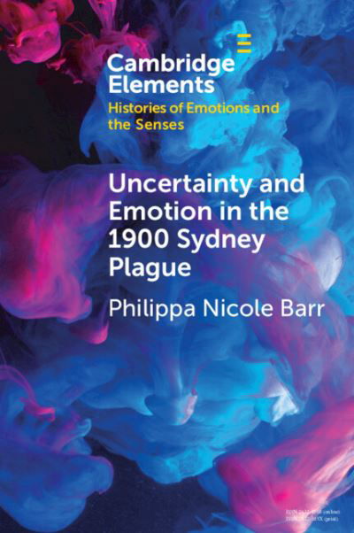 Cover for Barr, Philippa Nicole (Australian National University, Canberra) · Uncertainty and Emotion in the 1900 Sydney Plague - Elements in Histories of Emotions and the Senses (Paperback Book) (2024)