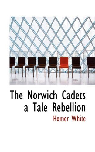 Cover for Homer White · The Norwich Cadets a Tale Rebellion (Paperback Book) (2009)