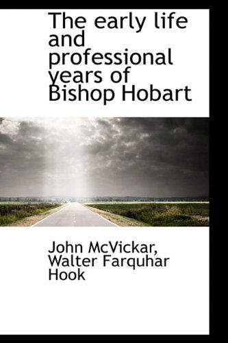 Cover for Walter Farquhar Hook · The Early Life and Professional Years of Bishop Hobart (Paperback Book) (2009)