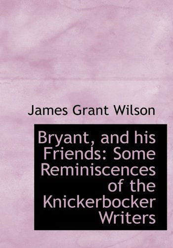 Cover for Wilson · Bryant, and His Friends: Some Reminiscences of the Knickerbocker Writers (Paperback Book) (2009)