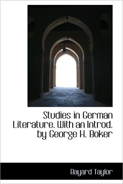 Cover for Bayard Taylor · Studies in German Literature. with an Introd. by George H. Boker (Hardcover Book) (2009)