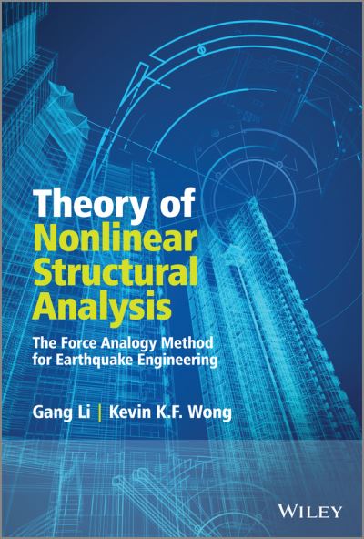 Cover for Gang Li · Theory of Nonlinear Structural Analysis: The Force Analogy Method for Earthquake Engineering (Hardcover Book) (2014)