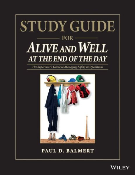 Cover for Balmert, Paul D. (Balmert Consulting, Texas, USA) · Study Guide for Alive and Well at the End of the Day: The Supervisor?s Guide to Managing Safety in Operations (Taschenbuch) (2014)