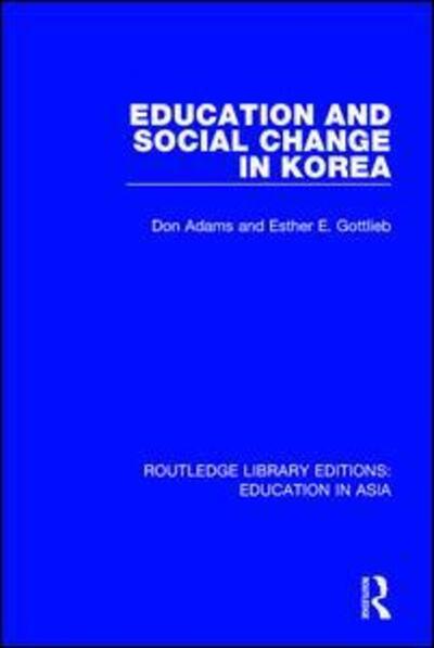 Education and Social Change in Korea - Routledge Library Editions: Education in Asia - Don Adams - Books - Taylor & Francis Ltd - 9781138310063 - December 13, 2017
