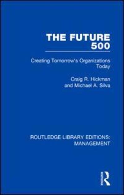 Cover for Craig R. Hickman · The Future 500: Creating Tomorrow's Organisations Today - Routledge Library Editions: Management (Taschenbuch) (2019)