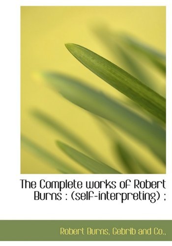 Cover for Robert Burns · The Complete Works of Robert Burns: (Self-interpreting) ; (Hardcover bog) (2010)