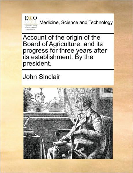Cover for John Sinclair · Account of the Origin of the Board of Agriculture, and Its Progress for Three Years After Its Establishment. by the President. (Paperback Book) (2010)