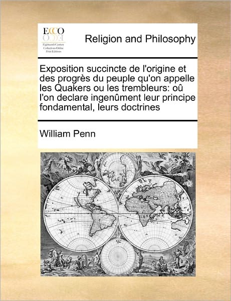 Cover for William Penn · Exposition Succincte De L'origine et Des Progres Du Peuple Qu'on Appelle Les Quakers Ou Les Trembleurs: Ou L'on Declare Ingenument Leur Principe Fonda (Paperback Book) (2010)