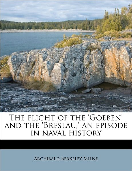 Cover for Milne · The flight of the 'Goeben' and th (Book) (2010)