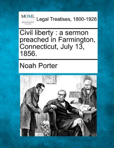 Cover for Noah Porter · Civil Liberty: a Sermon Preached in Farmington, Connecticut, July 13, 1856. (Taschenbuch) (2010)