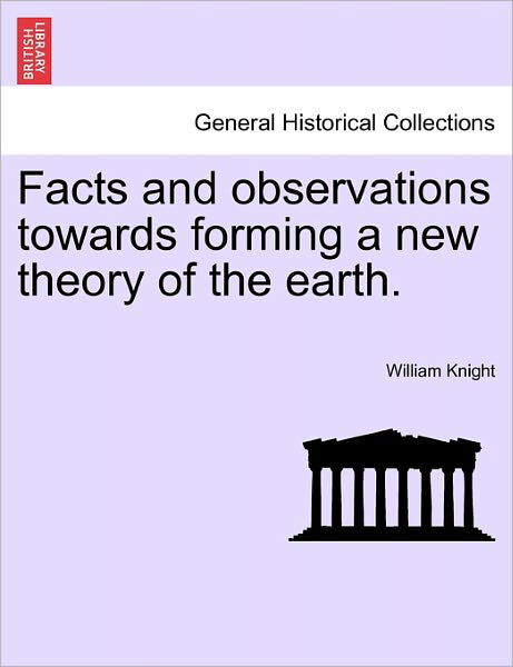 Cover for William Knight · Facts and Observations Towards Forming a New Theory of the Earth. (Paperback Bog) (2011)