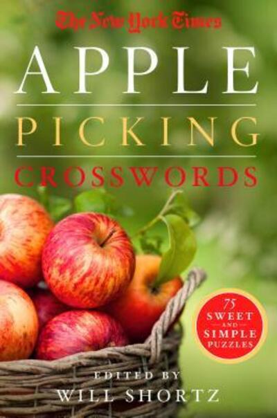 Cover for Will Shortz · The New York Times Apple Picking Crosswords: 75 Sweet and Simple Puzzles (Paperback Book) (2017)
