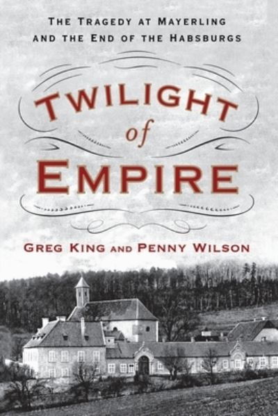 Twilight of Empire - Greg King - Books - Doherty Associates, LLC, Tom - 9781250292063 - November 14, 2017