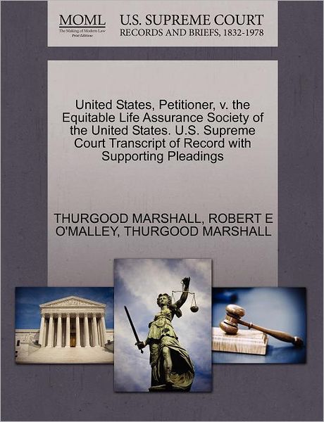 Cover for Thurgood Marshall · United States, Petitioner, V. the Equitable Life Assurance Society of the United States. U.s. Supreme Court Transcript of Record with Supporting Plead (Paperback Book) (2011)