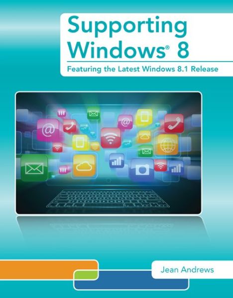 Supporting Windows 8: Featuring the Latest Windows 8.1 Release - Jean Andrews - Kirjat - Cengage Learning, Inc - 9781285843063 - torstai 30. tammikuuta 2014