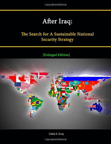 After Iraq: the Search for a Sustainable National Security Strategy [enlarged Edition] - Colin S. Gray - Bücher - lulu.com - 9781304883063 - 6. Februar 2014