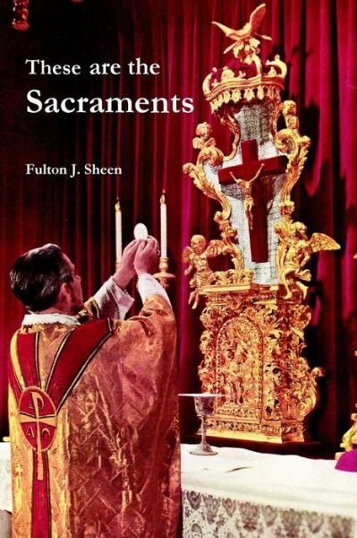 Cover for Fulton J. Sheen · These are the Sacraments (Taschenbuch) (2014)