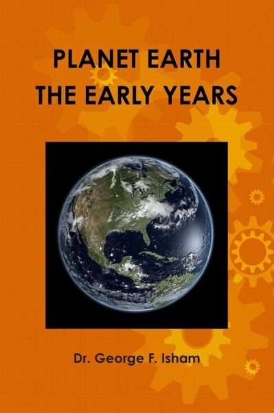 Dr. George F. Isham · Planet Earth, the Early Years (Pocketbok) (2014)