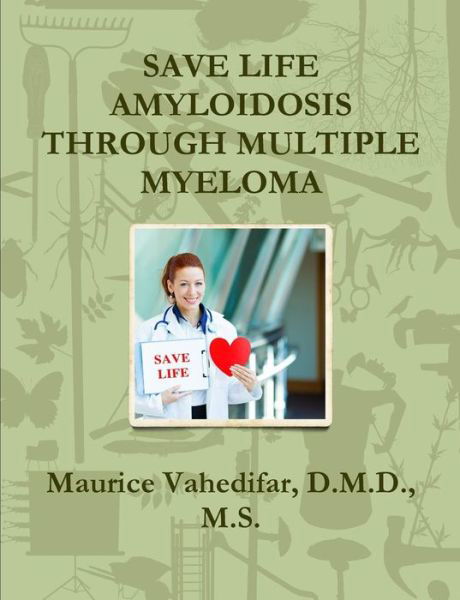 Cover for Vahedifar, D M D M S, Maurice · Save Life Amyloidosis Through Multiple Myeloma (Paperback Bog) (2015)