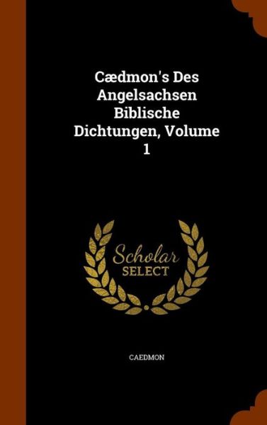 Cover for Caedmon · Caedmon's Des Angelsachsen Biblische Dichtungen, Volume 1 (Hardcover Book) (2015)