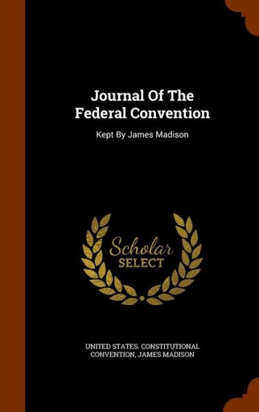 Cover for James Madison · Journal of the Federal Convention (Hardcover Book) (2015)