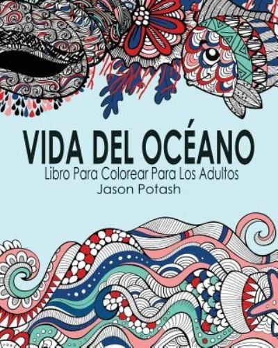 Cover for Jason Potash · Vida Del Océano Libro Para Colorear Para Los Adultos (Paperback Book) (2016)