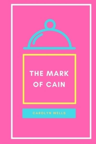 The Mark of Cain - Carolyn Wells - Książki - Lulu.com - 9781387165063 - 14 sierpnia 2017