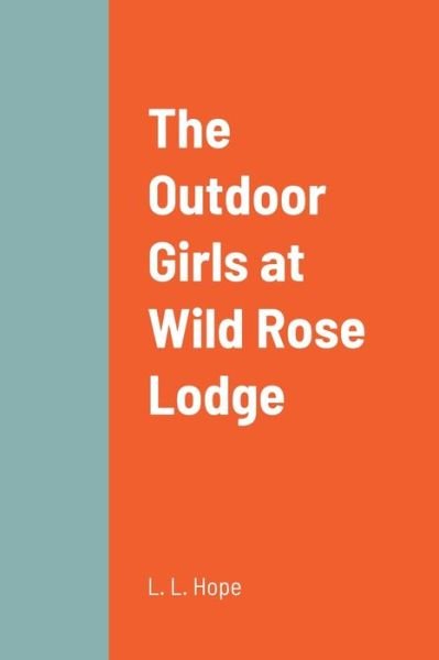Outdoor Girls at Wild Rose Lodge - Laura Lee Hope - Kirjat - Lulu Press, Inc. - 9781387701063 - keskiviikko 17. elokuuta 2022