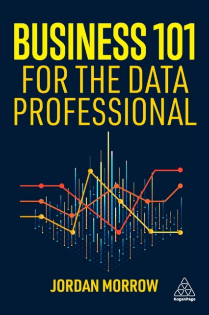 Jordan Morrow · Business 101 for the Data Professional: What You Need to Know to Succeed in Business (Paperback Book) (2024)