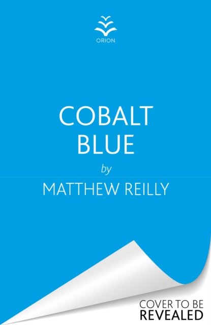 Cover for Matthew Reilly · Cobalt Blue: A heart-pounding action thriller – Includes bonus material! (Hardcover Book) (2023)