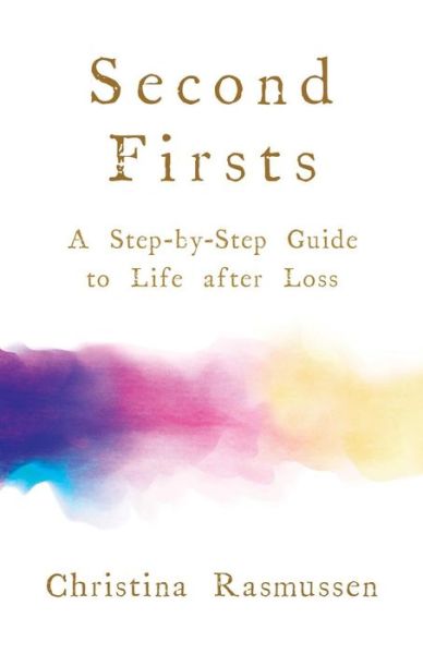 Cover for Christina Rasmussen · Second Firsts: A Step-by-Step Guide to Life After Loss (Paperback Book) (2019)