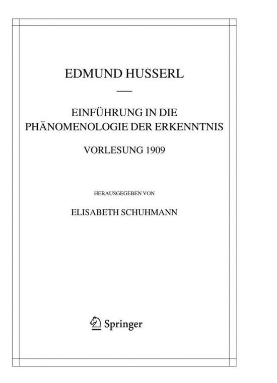 Einfuhrung in Die Phanomenologie Der Erkenntnis. Vorlesung 1909 - Husserliana materialien - Edmund Husserl - Books - Springer-Verlag New York Inc. - 9781402033063 - April 22, 2005