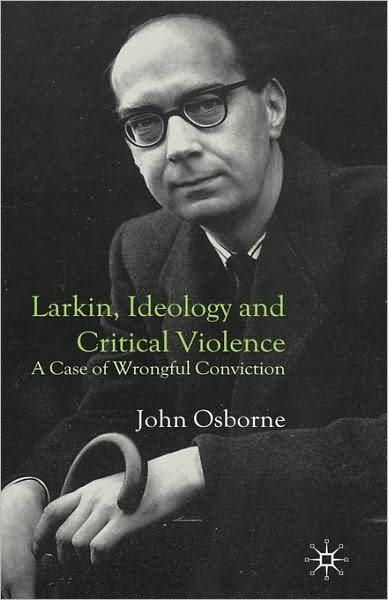 Cover for Osborne, J., Jr. · Larkin, Ideology and Critical Violence: A Case of Wrongful Conviction (Hardcover Book) [2008 edition] (2007)