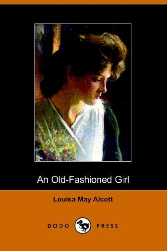 An Old-fashioned Girl - Louisa May Alcott - Kirjat - Dodo Press - 9781406501063 - tiistai 25. lokakuuta 2005