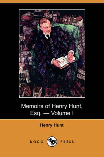 Cover for Henry Hunt · Memoirs of Henry Hunt, Esq. - Volume I (Dodo Press) (Paperback Book) (2008)