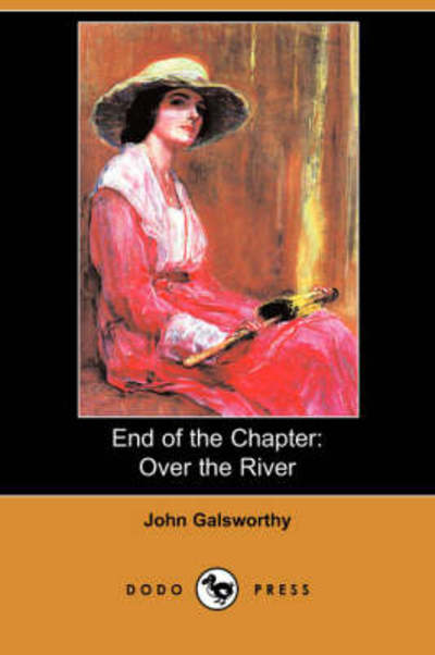 Cover for Sir John Galsworthy · End of the Chapter : Over the River (Dodo Press) (Paperback Book) (2008)