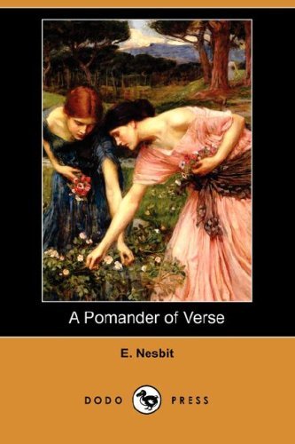 A Pomander of Verse (Dodo Press) - E. Nesbit - Libros - Dodo Press - 9781406598063 - 25 de enero de 2008