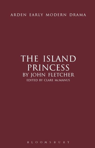 Cover for John Fletcher · The Island Princess - Arden Early Modern Drama (Gebundenes Buch) (2012)