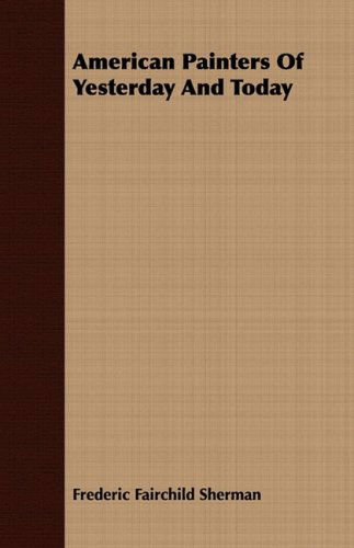 American Painters of Yesterday and Today - Frederic Fairchild Sherman - Kirjat - Sanborn Press - 9781409779063 - maanantai 30. kesäkuuta 2008