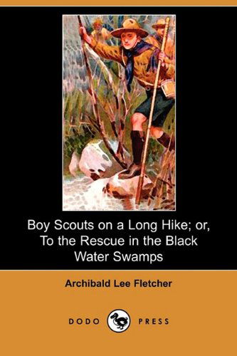 Cover for Archibald Lee Fletcher · Boy Scouts on a Long Hike; Or, to the Rescue in the Black Water Swamps (Dodo Press) (Paperback Book) (2009)