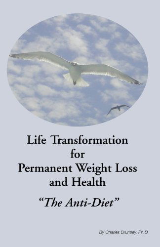 Cover for Charles Brumley · Life Transformation for Permanent Weight Loss and Health: ''the Anti-diet'' (Paperback Book) (2005)