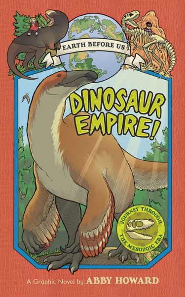 Cover for Abby Howard · Dinosaur Empire! (Earth Before Us #1): Journey through the Mesozoic Era (Hardcover Book) (2017)