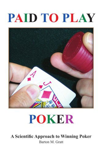 Cover for Barton Gratt · Paid to Play Poker: a Scientific Approach to Winning Poker (Paperback Book) (2005)