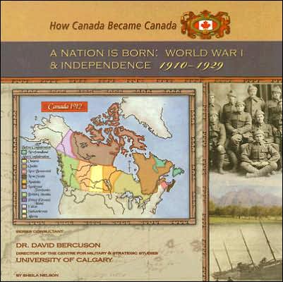 Cover for Sheila Nelson · A Nation is Born: World War I and Independence, 1910-1929 (How Canada Became Canada) (Hardcover Book) (2005)