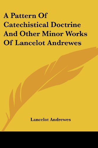 Cover for Lancelot Andrewes · A Pattern of Catechistical Doctrine and Other Minor Works of Lancelot Andrewes (Paperback Book) (2007)