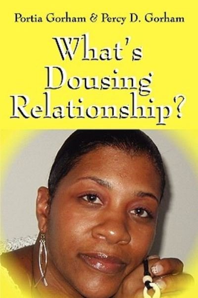 Cover for Portia Gorham · What's Dousing Relationship? (Pocketbok) (2007)