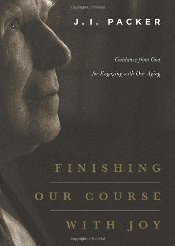 Cover for J. I. Packer · Finishing Our Course with Joy: Guidance from God for Engaging with Our Aging (Pocketbok) (2014)